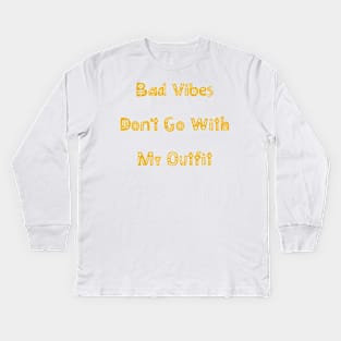 Bad Vibes Dont Go With My Outfit. Funny Fashion. Kids Long Sleeve T-Shirt
